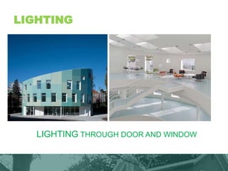 LIGHTING
LIGHTING THROUGH DOOR AND WINDOW
 