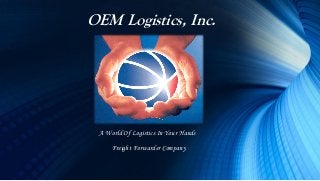 Freight Forwarder Company
A World Of Logistics In Your Hands
OEM Logistics, Inc.
 