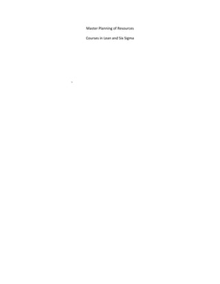 Master Planning of Resources
Courses in Lean and Six Sigma
-
 