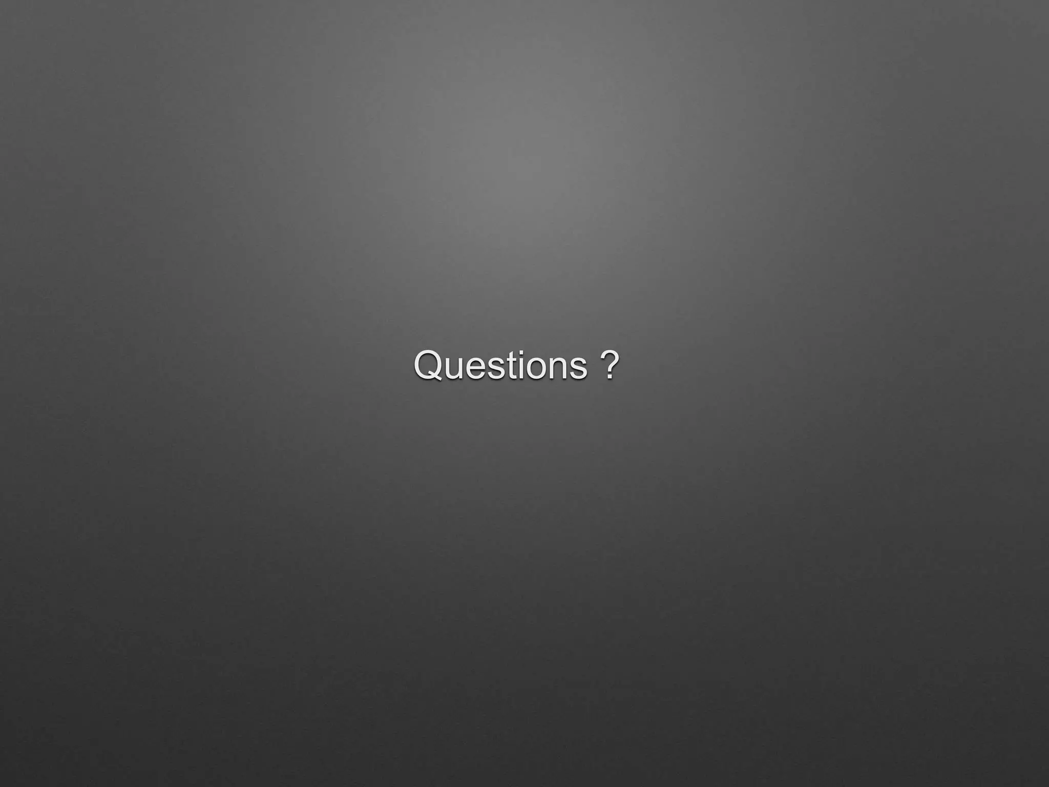 Questions ?
 