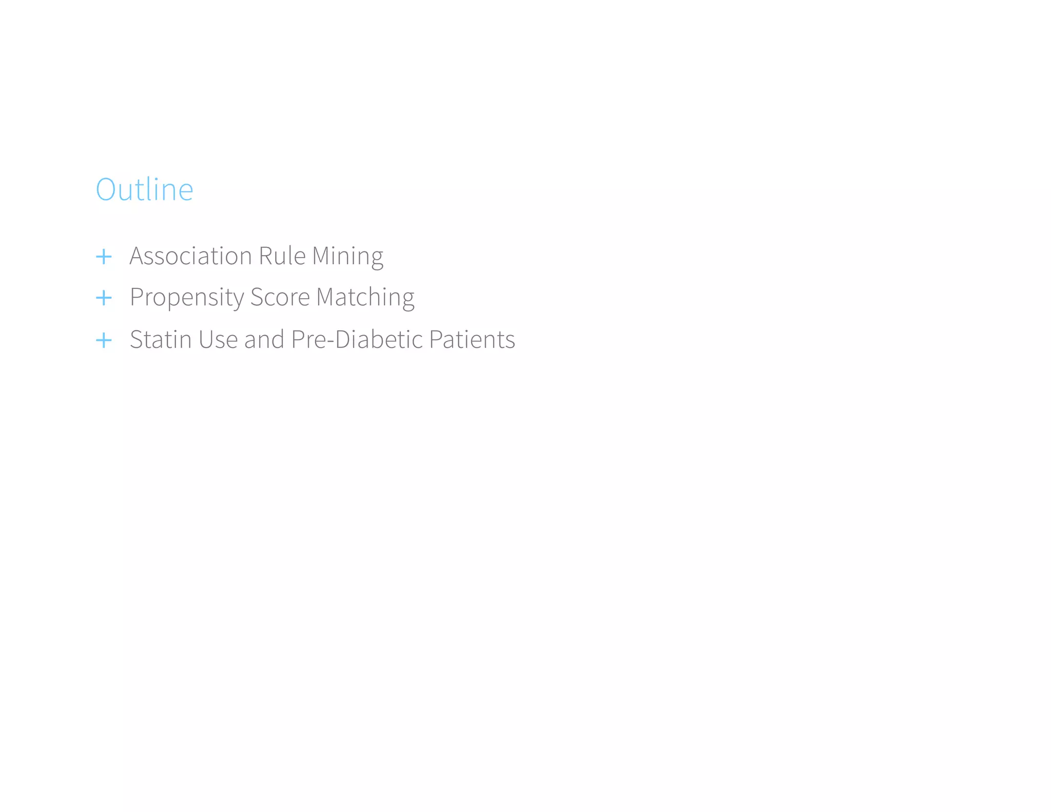 +  Association Rule Mining
+  Propensity Score Matching
+  Statin Use and Pre-Diabetic Patients
Outline
 