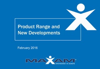 Product Range and
New Developments
February 2016
 