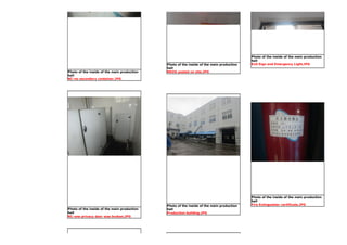 Photo of the inside of the main production
hall
NC-no secondary container.JPG
Photo of the inside of the main production
hall
MSDS posted on site.JPG
Photo of the inside of the main production
hall
Exit Sign and Emergency Light.JPG
Photo of the inside of the main production
hall
NC-one privacy door was broken.JPG
Photo of the inside of the main production
hall
Production building.JPG
Photo of the inside of the main production
hall
Fire Extinguisher certificate.JPG
 