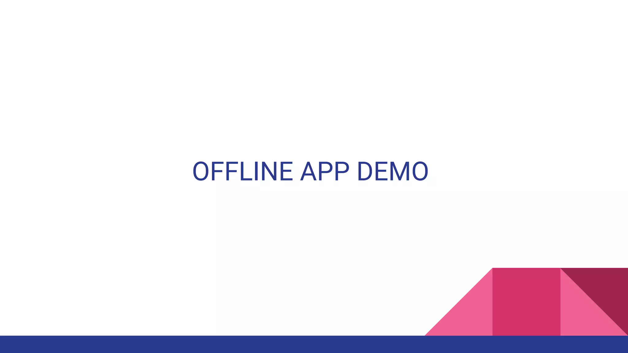 OFFLINE APP DEMO
 