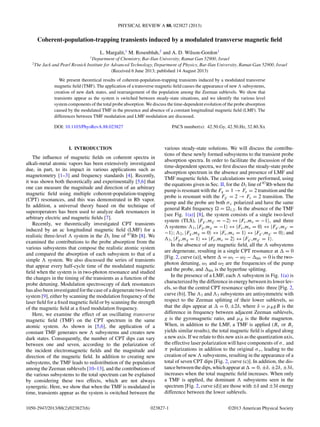 PHYSICAL REVIEW A 88, 023827 (2013)
Coherent-population-trapping transients induced by a modulated transverse magnetic ﬁeld
L. Margalit,1
M. Rosenbluh,2
and A. D. Wilson-Gordon1
1
Department of Chemistry, Bar-Ilan University, Ramat Gan 52900, Israel
2
The Jack and Pearl Resnick Institute for Advanced Technology, Department of Physics, Bar-Ilan University, Ramat-Gan 52900, Israel
(Received 6 June 2013; published 14 August 2013)
We present theoretical results of coherent-population-trapping transients induced by a modulated transverse
magnetic ﬁeld (TMF). The application of a transverse magnetic ﬁeld causes the appearance of new subsystems,
creation of new dark states, and rearrangement of the population among the Zeeman sublevels. We show that
transients appear as the system is switched between steady-state situations, and we identify the various level
system components of the total probe absorption. We discuss the time-dependent evolution of the probe absorption
caused by the modulated TMF in the presence and absence of a constant longitudinal magnetic ﬁeld (LMF). The
differences between TMF modulation and LMF modulation are discussed.
DOI: 10.1103/PhysRevA.88.023827 PACS number(s): 42.50.Gy, 42.50.Hz, 32.80.Xx
I. INTRODUCTION
The inﬂuence of magnetic ﬁelds on coherent spectra in
alkali-metal atomic vapors has been extensively investigated
due, in part, to its impact in various applications such as
magnetometry [1–3] and frequency standards [4]. Recently,
it was shown both theoretically and experimentally [5,6] that
one can measure the magnitude and direction of an arbitrary
magnetic ﬁeld using multiple coherent-population-trapping
(CPT) resonances, and this was demonstrated in Rb vapor.
In addition, a universal theory based on the technique of
superoperators has been used to analyze dark resonances in
arbitrary electric and magnetic ﬁelds [7].
Recently, we theoretically investigated CPT transients
induced by an ac longitudinal magnetic ﬁeld (LMF) for a
realistic three-level system in the D1 line of 87
Rb [8]. We
examined the contributions to the probe absorption from the
various subsystems that compose the realistic atomic system
and compared the absorption of each subsystem to that of a
simple system. We also discussed the series of transients
that appear every half-cycle time of the modulated magnetic
ﬁeld when the system is in two-photon resonance and studied
the changes in the timing of the transients as a function of the
probe detuning. Modulation spectroscopy of dark resonances
has also been investigated for the case of a degenerate two-level
system [9], either by scanning the modulation frequency of the
laser ﬁeld for a ﬁxed magnetic ﬁeld or by scanning the strength
of the magnetic ﬁeld at a ﬁxed modulation frequency.
Here, we examine the effect of an oscillating transverse
magnetic ﬁeld (TMF) on the CPT spectrum in the same
atomic system. As shown in [5,6], the application of a
constant TMF generates new subsystems and creates new
dark states. Consequently, the number of CPT dips can vary
between one and seven, according to the polarization of
the incident electromagnetic ﬁelds and the magnitude and
direction of the magnetic ﬁeld. In addition to creating new
subsystems, the TMF leads to redistribution of the population
among the Zeeman sublevels [10–13], and the contributions of
the various subsystems to the total spectrum can be explained
by considering these two effects, which are not always
synergetic. Here, we show that when the TMF is modulated in
time, transients appear as the system is switched between the
various steady-state solutions. We will discuss the contribu-
tions of these newly formed subsystems to the transient probe
absorption spectra. In order to facilitate the discussion of the
time-dependent spectra, we ﬁrst discuss the steady-state probe
absorption spectrum in the absence and presence of LMF and
TMF magnetic ﬁelds. The calculations were performed, using
the equations given in Sec. II, for the D1 line of 87
Rb where the
pump is resonant with the Fg = 1 → Fe = 2 transition and the
probe is resonant with the Fg = 2 → Fe = 2 transition. The
pump and the probe are both σ+ polarized and have the same
general Rabi frequency = 1,2. In the absence of the TMF
[see Fig. 1(a)] [8], the system consists of a single two-level
system (TLS), |Fg ,mg = −2 ↔ |Fe,me = −1 , and three
systems: 1, |Fg,mg = −1 ↔ |Fe,me = 0 ↔ |Fg ,mg =
−1 ; 2, |Fg,mg = 0 ↔ |Fe,me = 1 ↔ |Fg ,mg = 0 ; and
3, |Fg,mg = 1 ↔ |Fe,me = 2 ↔ |Fg ,mg = 1 .
In the absence of any magnetic ﬁeld, all the subsystems
are degenerate, resulting in a single CPT resonance at = 0
[Fig. 2, curve (a)], where = ω1 − ω2 − hfs = 0 is the two-
photon detuning, ω1 and ω2 are the frequencies of the pump
and the probe, and hfs is the hyperﬁne splitting.
In the presence of a LMF, each subsystem in Fig. 1(a) is
characterized by the difference in energy between its lower lev-
els, so that the central CPT resonance splits into three [Fig. 2,
curve (b)]. The 1 and 3 subsystems are antisymmetric with
respect to the Zeeman splitting of their lower sublevels, so
that the dips appear at = 0, ±2δ, where δ = μBgB is the
difference in frequency between adjacent Zeeman sublevels,
g is the gyromagnetic ratio, and μB is the Bohr magneton.
When, in addition to the LMF, a TMF is applied (Bx or By
yields similar results), the total magnetic ﬁeld is aligned along
a new axis. If we relate to this new axis as the quantization axis,
the effective laser polarization will have components of σ− and
π polarizations in addition to the original σ+, leading to the
creation of new subsystems, resulting in the appearance of a
total of seven CPT dips [Fig. 2, curve (c)]. In addition, the dis-
tance between the dips, which appear at = 0, ±δ, ±2δ, ±3δ,
increases when the total magnetic ﬁeld increases. When only
a TMF is applied, the dominant subsystems seen in the
spectrum [Fig. 2, curve (d)] are those with ±δ and ±3δ energy
difference between the lower sublevels.
023827-11050-2947/2013/88(2)/023827(6) ©2013 American Physical Society
 