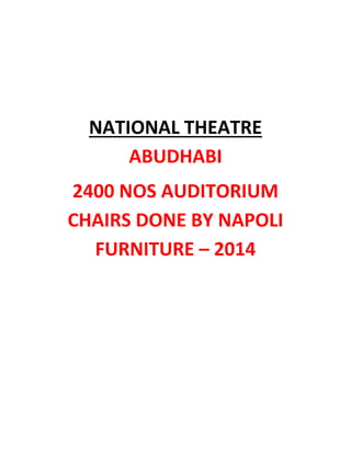 NATIONAL THEATRE
ABUDHABI
2400 NOS AUDITORIUM
CHAIRS DONE BY NAPOLI
FURNITURE – 2014
 