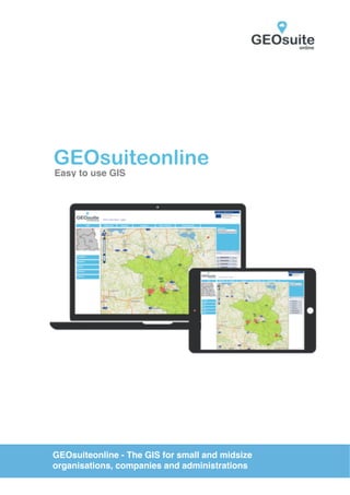 GEOsuiteonline
Easy to use GIS
GEOsuiteonline - The GIS for small and midsize
organisations, companies and administrations
 