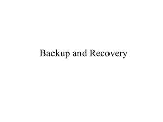 Backup and Recovery

 