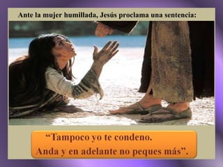 Ante la mujer humillada, Jesús proclama una sentencia: 