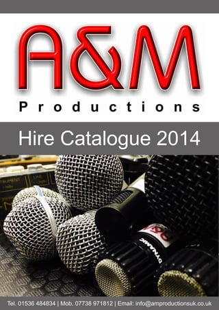 Hire Catalogue 2014
Tel. 01536 484834 | Mob. 07738 971812 | Email: info@amproductionsuk.co.uk
 