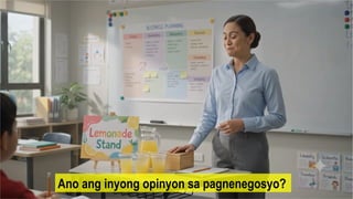 Ano ang inyong opinyon sa pagnenegosyo?
 