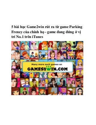 5 bài học Game2win rút ra từ game Parking
Frenzy của chính họ - game đang đứng ở vị
trí No.1 trên iTunes
 