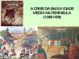 A CRISE DA BAIXA IDADE MEDIA NA PENÍNSULA (1348-1479) 