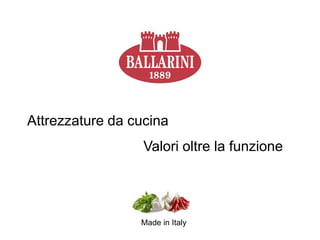 Attrezzature da cucina
                  Valori oltre la funzione




                 Made in Italy
 