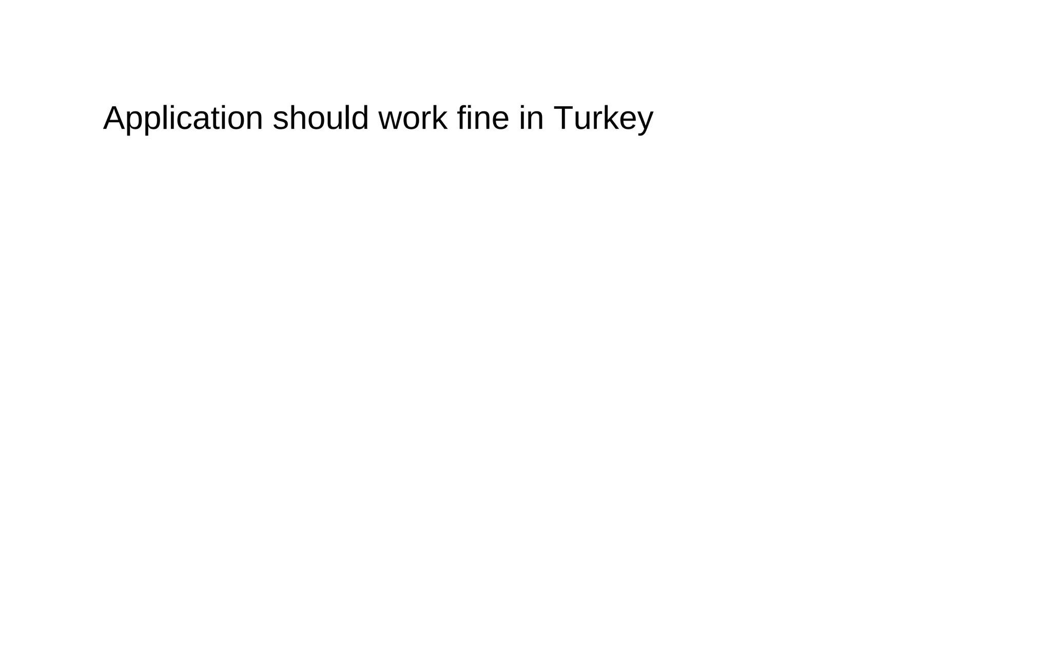 Application should work fine in Turkey
 