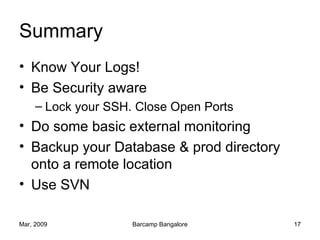 Summary <ul><li>Know Your Logs! </li></ul><ul><li>Be Security aware </li></ul><ul><ul><li>Lock your SSH. Close Open Ports ...