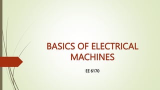 BASICS OF ELECTRICAL
MACHINES
EE 6170
 