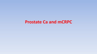 Prostate Ca and mCRPC
 