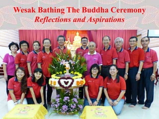 Wesak Bathing The Buddha Ceremony
Reflections and Aspirations
 
