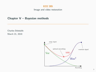 ECE 285
Image and video restoration
Chapter V – Bayesian methods
Charles Deledalle
March 21, 2019
1
 