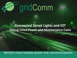 World’s most reliable power line communications
Connected Street Lights and IOT
Saving Cities Power and Maintenance Costs
 