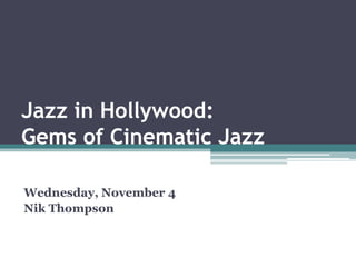 Jazz in Hollywood:
Gems of Cinematic Jazz
Wednesday, November 4
Nik Thompson
 