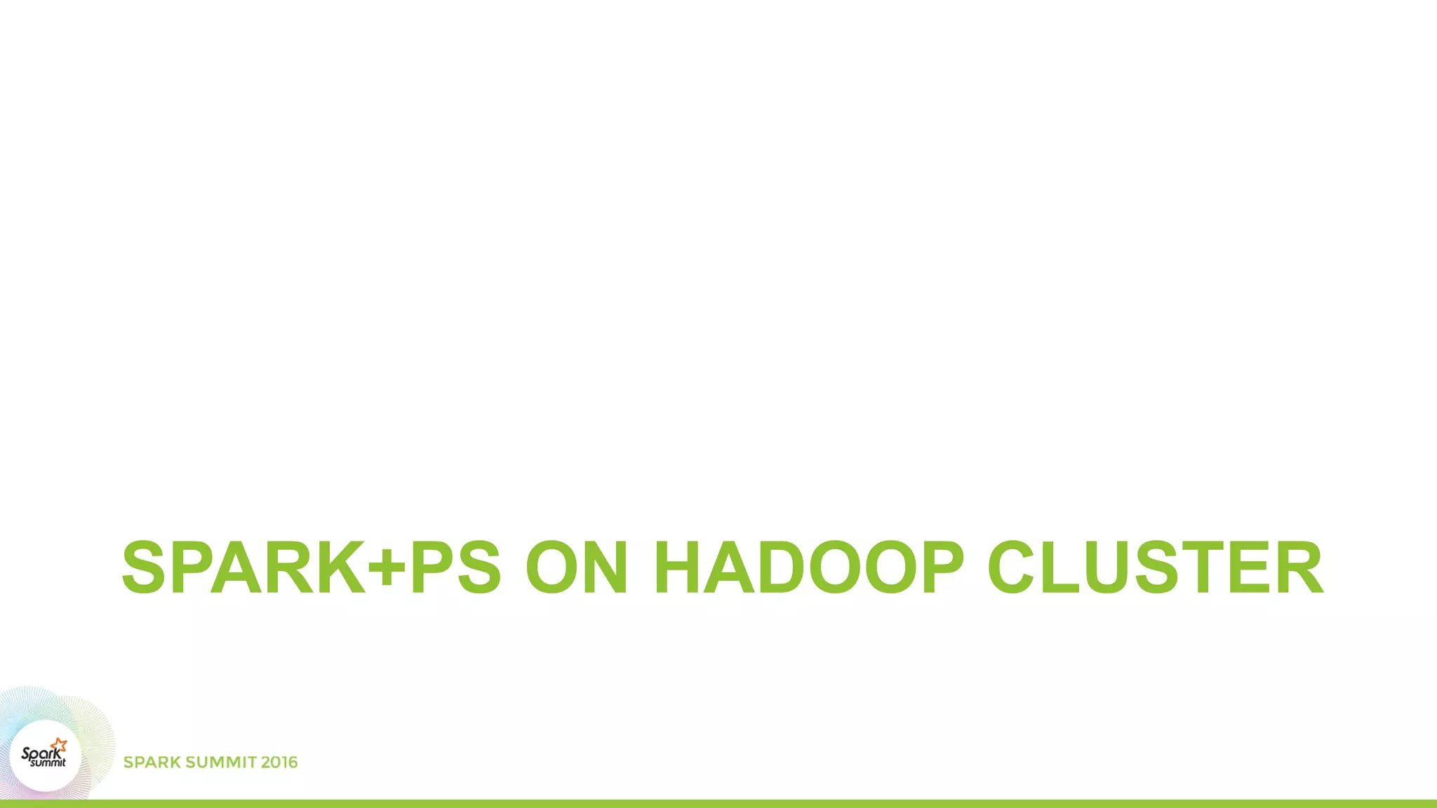 SPARK+PS ON HADOOP CLUSTER
 