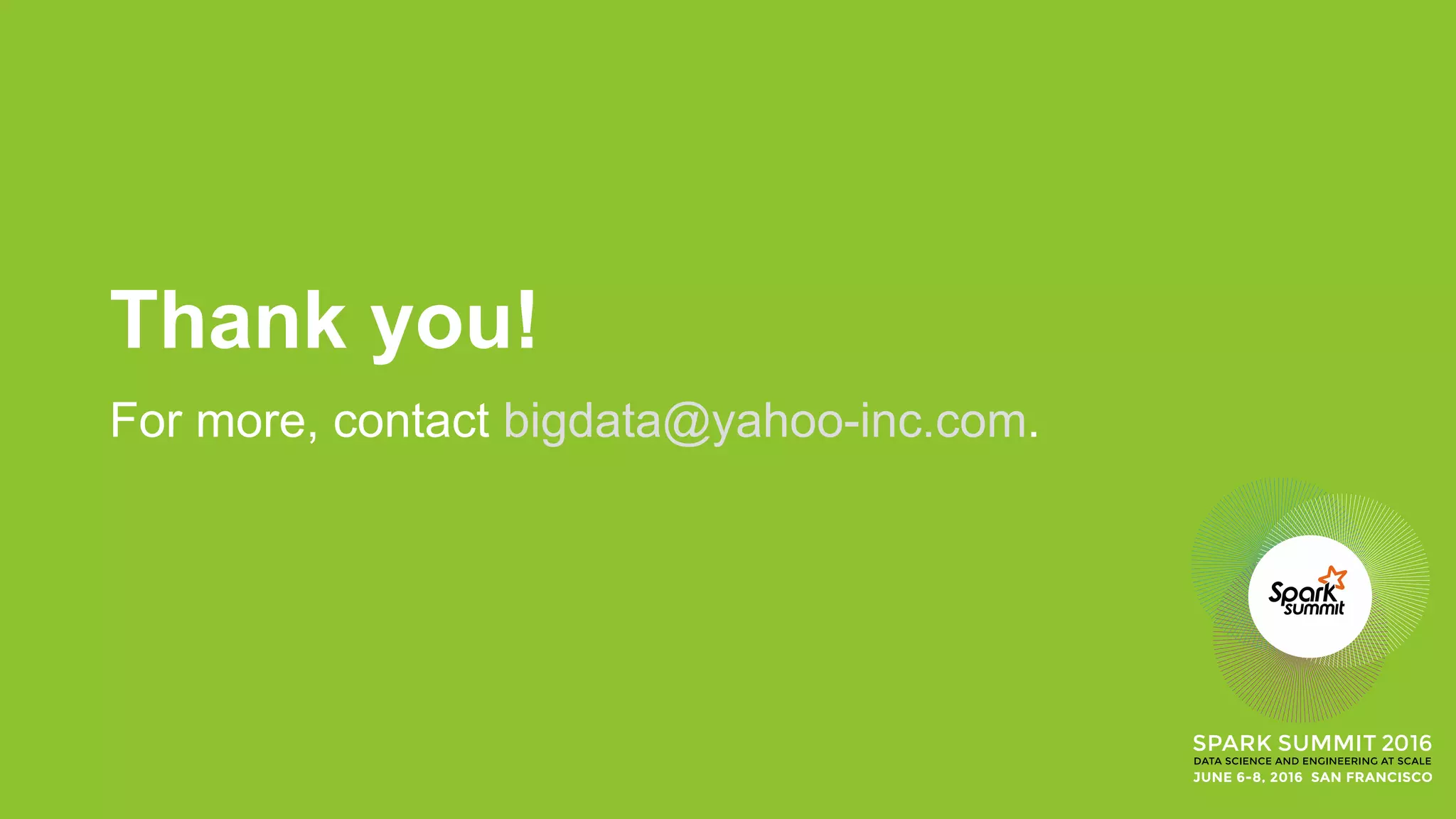 Thank you!
For more, contact bigdata@yahoo-inc.com.
 