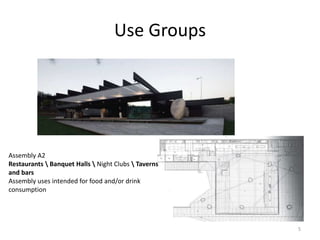 Use Groups
5
Assembly A2
Restaurants  Banquet Halls  Night Clubs  Taverns
and bars
Assembly uses intended for food and/or drink
consumption
 