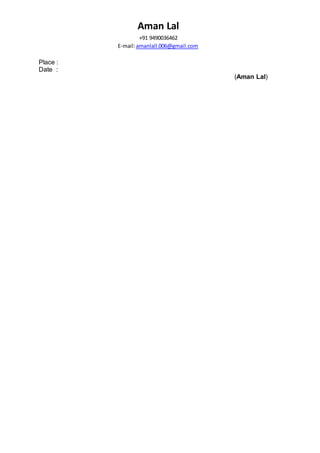 Aman Lal
+91 9490036462
E-mail:amanlall.006@gmail.com
Place :
Date :
(Aman Lal)
 