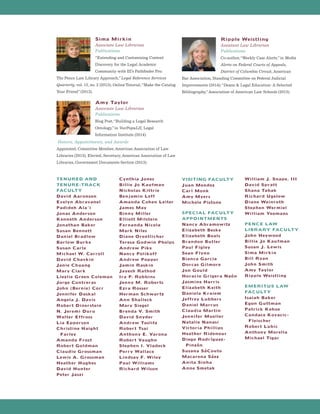 TENURED AND
TENURE-TRACK
FACULTY
David Aaronson
Evelyn Abravanel
Padideh Ala’i
Jonas Anderson
Kenneth Anderson
Jonathan Baker
Susan Bennett
Daniel Bradlow
Barlow Burke
Susan Carle
Michael W. Carroll
David Chavkin
Janie Chuang
Mary Clark
Llezlie Green Coleman
Jorge Contreras
John (Bernie) Corr
Jennifer Daskal
Angela J. Davis
Robert Dinerstein
N. Jeremi Duru
Walter Effross
Lia Epperson
Christine Haight
 Farley
Amanda Frost
Robert Goldman
Claudio Grossman
Lewis A. Grossman
Heather Hughes
David Hunter
Peter Jaszi
Cynthia Jones
Billie Jo Kaufman
Nicholas Kittrie
Benjamin Leff
Amanda Cohen Leiter
James May
Binny Miller
Elliott Milstein
Fernanda Nicola
Mark Niles
Diane Orentlicher
Teresa Godwin Phelps
Andrew Pike
Nancy Polikoff
Andrew Popper
Jamin Raskin
Jayesh Rathod
Ira P. Robbins
Jenny M. Roberts
Ezra Rosser
Herman Schwartz
Ann Shalleck
Mary Siegel
Brenda V. Smith
David Snyder
Andrew Taslitz
Robert Tsai
Anthony E. Varona
Robert Vaughn
Stephen I. Vladeck
Perry Wallace
Lindsay F. Wiley
Paul Williams
Richard Wilson
VISITING FACULTY
Juan Mendez
Carl Monk
Amy Myers
Michele Pistone
SPECIAL FACULTY
APPOINTMENTS
Nancy Abramowitz
Elizabeth Beske
Elizabeth Boals
Brandon Butler
Paul Figley
Sean Flynn
Bianca Garcia
Dorcas Gilmore
Jon Gould
Horacio Grigera Naón
Jasmine Harris
Elizabeth Keith
Daniela Kraiem
Jeffrey Lubbers
Daniel Marcus
Claudia Martin
Jennifer Mueller
Natalie Nanasi
Victoria Phillips
Heather Ridenour
Diego Rodríguez-
 Pinzón
Susana SáCouto
Macarena Sáez
Anita Sinha
Anne Smetak
William J. Snape, III
David Spratt
Shana Tabak
Richard Ugelow
Diane Weinroth
Stephen Wermiel
William Yeomans
PENCE LAW
LIBRARY FACULTY
John Heywood
Billie Jo Kaufman
Susan J. Lewis
Sima Mirkin
Bill Ryan
John Smith
Amy Taylor
Ripple Weistling
EMERITUS LAW
FACULTY
Isaiah Baker
Egon Guttman
Patrick Kehoe
Candace Kovacic-
 Fleischer
Robert Lubic
Anthony Morella
Michael Tigar
Sima Mirkin
Associate Law Librarian
Publications
“Extending and Customizing Content
Discovery for the Legal Academic
Community with III’s Pathfinder Pro:
The Pence Law Library Approach,”Legal Reference Services
Quarterly, vol. 13, no. 2 (2013); Online Tutorial,“Make the Catalog
Your Friend”(2013).
Amy Taylor
Associate Law Librarian
Publications
Blog Post,“Building a Legal Research
Ontology,”in VoxPopuLII, Legal
Information Institute (2014).
Honors, Appointments, and Awards
Appointed, Committee Member, American Association of Law
Libraries (2013); Elected, Secretary, American Association of Law
Libraries, Government Documents Section (2013).
Ripple Weistling
Assistant Law Librarian
Publications
Co-author,“Weekly Case Alerts,”in Media
Alerts on Federal Courts of Appeals,
District of Columbia Circuit, American
Bar Association, Standing Committee on Federal Judicial
Improvements (2014);“Deans  Legal Education: A Selected
Bibliography,”Association of American Law Schools (2013).
 