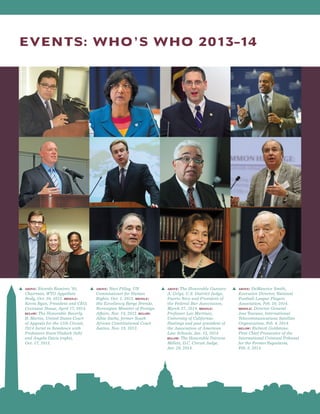 EVENTS: WHO’S WHO 2013–14
s  above: Ricardo Ramirez ’95,
Chairman, WTO Appellate
Body, Oct. 30, 2013. middle:
Kevin Ryan, President and CEO,
Covenant House, April 17, 2014.
below: The Honorable Beverly
B. Martin, United States Court
of Appeals for the 11th Circuit,
2014 Jurist in Residence with
Professors SteveVladeck (left)
and Angela Davis (right),
Oct. 17, 2013.
s  above: Navi Pillay, UN
Commissioner for Human
Rights, Oct. 1, 2013. middle:
His Excellency Børge Brende,
Norwegian Minister of Foreign
Affairs, Nov. 14, 2013. below:
Albie Sachs, former South
African Constitutional Court
Justice, Nov. 18, 2013.
s  above: The Honorable Gustavo
A. Gelpí, U.S. District Judge,
Puerto Rico and President of
the Federal Bar Association,
March 27, 2014. middle:
Professor Leo Martinez,
University of California-
Hastings and past president of
the Association of American
Law Schools, Jan. 13, 2014.
below: The Honorable Patricia
Millett, D.C. Circuit Judge,
Jan. 29, 2014.
s  above: DeMaurice Smith,
Executive Director, National
Football League Players
Association, Feb. 10, 2014.
middle: Director General
Jose Toscano, International
Telecommunications Satellite
Organization, Feb. 4, 2014.
below: Richard Goldstone,
First Chief Prosecutor of the
International Criminal Tribunal
for the FormerYugoslavia,
Feb. 5, 2014.
 