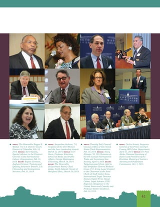 41
s  above: The Honorable Reggie B.
Walton ’74, U.S. District Court,
District of Columbia, Feb. 10,
2014. middle: Kari Tapiola,
Special Advisor to the Director-
General of the International
Labour Organization, Feb. 12,
2014. below: Regina Germain,
Asylum Division: Training and
Quality Assurance Branch, U.S.
Citizenship and Immigration
Services, Feb. 21, 2014.
s  above: Jacqueline Jackson, ’74,
recipient of the 2014 Women
and the Law Leadership Award,
March 21, 2014. middle: Carl
Stern, Professor Emeritus,
School of Media and Public
Affairs, George Washington
University, March 18, 2014.
below: The Honorable
DeLawrence Beard, Chief
Judge, Sixth Judicial Circuit of
Maryland (Ret.), March 19, 2014.
s  above: Timothy Reif, General
Counsel, Office of the United
States Trade Representative,
Feb. 18, 2014. middle: Stacy
Ettinger ’92, 2014 honoree at
the 8th Annual International
Trade and Investment law
Society, April 9, 2014. below:
Targeting panel (from right to
left) Brigadier General Richard
Gross, U.S. Army, Legal Counsel
to the Chairman of the Joint
Chiefs of Staff; Gabor Rona,
International Legal Director,
Human Rights First; Daniel
Cahen, Legal Advisor, ICRC
Regional Delegation to the
United States and Canada; and
Professor Robert Goldman,
Feb. 10, 2013.
s  above: Carlos Acosta, Inspector
General of the Prince George’s
County, MD Police Department,
April 15, 2014. middle: Dr. Paul
Abrão, National Secretary of
Justice and President of the
Brazilian Ministry of Justice’s
Amnesty and Reparation
Commission, Oct. 1, 2013.
 