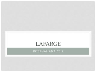 LAFARGE
I N T E R N A L A N A LY S I S
 