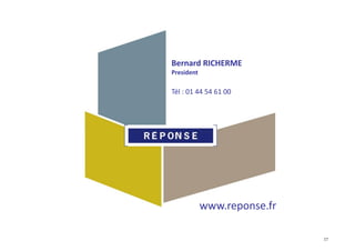Bernard RICHERME
President
Tél : 01 44 54 61 00
17
www.reponse.fr
 