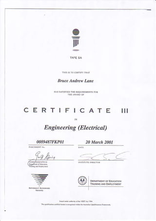 o
lllr
BraaceAnilrewLane
CERTIF CATE ilt
Engineering (Electrical)
0089487FKP01 20March2001
I
 