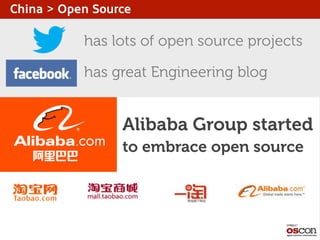 China > Open Source

has lots of open source projects
has great Engineering blog

Alibaba Group started
to embrace open source

 