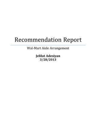 Recommendation Report
Wal-Mart Aisle Arrangement
Jelilat Adesiyan
3/28/2013
 