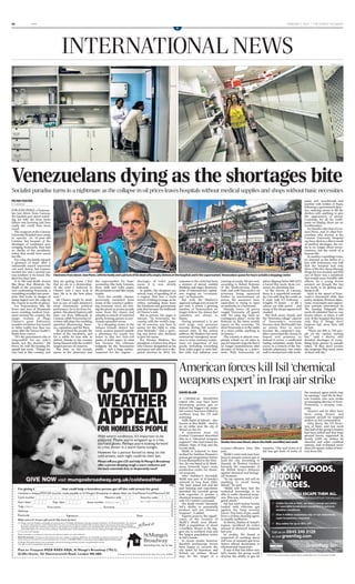 * * *
* * * * * *
* * *
FEBRUARY 1 2015 / THE SUNDAY TELEGRAPH26
PETER FOSTER
in Caracas
FOR JOSE PEREZ, a Venezue-
lan taxi driver from Caracas,
the hardest part about watch-
ing his wife die from heart
failure was knowing just how
easily she could have been
saved.
The surgeons at the Caracas
University Hospital were ready
to operate on 51-year-old
Carmen, but because of the
shortages of medicines now
ravaging Venezuela, they had
no stocks of the prosthetic
artery that would have saved
her life.
For a day, the family enjoyed
a glimmer of hope after a
nationwide search uncovered
one such device, but Carmen
needed two and a second one
was nowhere to be found. She
died two days later.
It is life-and-death stories
like these that illustrate the
depth of the economic crisis
now confronting Venezuela, a
crumbling socialist-run petro-
state that looks in danger of
being tipped over the edge by
the crunch in world oil prices.
For Venezuelans like Mr
Perez and tens of thousands
more awaiting medical treat-
ment around the country, the
magic realism of Hugo
Chavez’s great Bolivarian
socialist revolution has turned
to bitter reality less than two
years after the former leader’s
death from cancer.
“It’s the government who is
responsible for my wife’s
death, not the doctors,” Mr
Perez, 63, told The Sunday Tel-
egraph last week. “Things are
very bad in this country, and
T
they are getting worse. I feel
that we are in a dictatorship.
At the start I believed in
Chavez, now I can’t look at
him. He is in the best place
now.”
Mr Chavez might be dead,
but as one of Latin America’s
most charismatic political
performers, he is far from for-
gotten. His placid features still
stare out from billboards in
Caracas, whileVenezuelan tel-
evision still plays his rambling
speeches denouncing Amer-
ica, capitalism and the West.
He promised the people the
riches of the revolution, and
for a while he was able to
deliver, thanks to his country
being blessed with the world’s
largest proven oil reserves.
But now, as the people
queue at the pharmacy and
the supermarket for basic
necessities like baby formula,
ﬂour, milk and toilet paper,
the promises sound like empty
boasts.
Even the middle classes,
previously insulated from
many of the country’s gather-
ing economic woes, are feel-
ing the pinch as poorer people
come from the slums and
suburbs in search of restricted
goods, forming queues in pre-
viously upmarket areas.
In a shopping centre in the
Sabana Grande district last
week, women queued outside
a pharmacy for nearly two
hours to buy two four-roll
packs of toilet paper. In what
has become the ultimate
indignity for the Venezuelan
public – and a huge embar-
rassment for the regime –
shortages of toilet paper
mean it is now strictly
rationed.
In public, the shoppers are
stoical, wary of speaking ill of
a regime that has a track
record of taking revenge on its
critics, excluding them from
the handouts and government
jobs that became the hallmark
of Chavez’s rule.
But in private, the anger is
intense. “In Venezuela, the
country with the world’s larg-
est oil reserves, you have to
queue for the right to wipe
your backside,” said a queu-
ing taxi driver, who declined
to give his name.
For Nicolas Maduro, the
president, a former bus driver
who Chavez designated as his
successor and who won a dis-
puted election in 2013, the
response to the crisis has been
a mixture of denial, wishful
thinking and angry denuncia-
tions of international capital-
ism waging an “economic
war” on Venezuela.
But with Mr Maduro’s
approval ratings now at just 20
per cent, it seems a growing
number of Venezuelans no
longer believe his claims that
outsiders are always to
blame.
Having promised a 15 per
cent wage and pensions
increase during last month’s
annual state of the nation
address, Mr Maduro last week
announced emergency meas-
ures to relax currency restric-
tions on importers of key
goods, including everything
from toilet paper to tuna ﬁsh.
But with real inﬂation now
running at nearly 100 per cent,
according to Robert Bottome
of the VenEconomia think-
tank, and with Venezuela’s oil
revenues being squeezed
further by international oil
prices, the measures were
equivalent to trying to open
an umbrella in a hurricane.
Sharply lower oil prices
caught Venezuela off guard,
with “no rainy day fund, no
contingency plans”, wrote Mr
Bottome in his latest weekly
report on the economy. “In
shortVenezuela is in the midst
of a crisis unlike anything in
its history.”
The country is almost com-
pletely reliant on oil sales to
pay for imports of goods that it
no longer manufactures after
decades of living as a petro-
state. With Venezuelan oil
prices dipping below $40 (£27)
a barrel this week, those rev-
enues are shrinking fast.
In the streets of Caracas,
there is a superﬁcial normal-
ity. Cars still clog the roads, as
it costs only 3.5 bolívares –
roughly 37 pence – to ﬁll a
saloon car with petrol – and
many of the shops appear well
stocked.
But look more closely and
the “Potemkin village” aspects
of Venezuela’s economy
become clear. McDonald’s has
no potato fries to serve
because the company’s sup-
plier cannot ﬁnd the money to
import real potatoes, so
instead it serves a cardboard
tasting substitute made from
yucca. In a branch of the Far-
matodo pharmacy, one entire
wall is stocked just with tooth-
paste and mouthwash and
another with bottles of Pepsi,
following a government direc-
tive ordering stores to ﬁll the
shelves with anything to give
the appearance of plenty.
Curiously, for all the tooth-
paste on display, there are no
toothbrushes.
For families like that of Car-
men Perez, and 13 other Ven-
ezuelans who doctors at the
Caracas University Hospital
say have died as a direct result
of medical shortages, the cri-
sis is no longer about incon-
venience, but the worth of a
human life.
In another consulting room,
we listened as the father of a
boy with leukaemia was told
that the hospital had only
three of theﬁve chemotherapy
drugs his son needed, and that
one of those was a substitute
that would cause horrible side
effects. As a young doctor
pointed out though, the boy
was lucky to be getting any-
thing at all.
Such is the speed of Vene-
zuela’s downward slide that
policy analysts,Western diplo-
mats, economists and opposi-
tion activists interviewed by
The Sunday Telegraph this
week all admitted that no one
knows where, or when, it will
end. At the hospital they know
only that if things don’t
improve fast, more lives will
be lost.
“There are 600 to 700 peo-
ple on the cardiac waiting
list,” said a doctor, who
detailed shortages of every-
thing from gauzes to sample
tubes. “If they don’t receive
the surgeries they need, more
of them will die.”
Clockwisefromabove:JosePerez,withhisfamilyandapictureofhisdeadwife;emptyshelvesatthehospital;andinthesupermarket;Venezuelansqueueforhoursoutsideashoppingcentre
MERIDITH KOHUT
DAVID BLAIR
A CHEMICAL WEAPONS
expert who may have been
developing poison gas to
defend the biggest city under
Isil control has been killed in
northern Iraq, the US said
yesterday.
Salih Jasim al-Sabawi – also
known as Abu Malik – died in
an air strike near the city of
Mosul on Jan 24.
A statement from US
Central Command described
him as a “chemical weapons
engineer” who had joined the
Islamic State of Iraq and the
Levant (Isil).
Malik is believed to have
worked for Saddam Hussein’s
poison gas programme before
it was dismantled in the Nine-
ties. He was based atAl-Muth-
anna, formerly Iraq’s main
production centre for chemi-
cal weapons.
After Saddam’s downfall,
Malik was part of al-Qaeda’s
network in Iraq from 2005.
“He later joined Isil and his
past training and experience
provided the terrorist group
with expertise to pursue a
chemical weapons capability,”
said US Central Command.
His death would “diminish
Isil’s ability to potentially
produce and use chemical
weapons”, it added.
Experts point to the signiﬁ-
cance of the location of
Malik’s death near Mosul.
With a population of about
1.5million, Mosul is the big-
gest city in northern Iraq and
the largest population centre
in Isil’s hands.
In recent weeks, however,
Kurdish peshmerga forces
have begun to encircle the
city aided by American and
British air strikes. Mosul
may be the target of a
counter-offensive later this
year.
Malik’s main task may have
been to prepare poison gas to
hold the city, according to
Hamish de Bretton Gordon,
formerly the commander of
the British Army’s defences
against chemical and biologi-
cal weapons.
“In my opinion, Isil will do
anything to avoid losing
Mosul,” he said.
“Malik will have had the
technical knowledge to be
able to make chemical weap-
ons. This was obviously a tar-
geted attack.”
Isil has used mortar bombs
loaded with chlorine gas
against the Iraqi security
forces. This form of gas, made
from a civilian cleaning agent,
is usually ineffective.
In theory, Bashar al-Assad’s
regime sacriﬁced its entire
arsenal of chemical weapons
last year.
In reality, Mr Assad is
suspected of omitting about
200 tons of mustard gas from
Syria’s ofﬁcial declaration to
international inspectors.
If any of that has fallen into
Isil’s hands, the group could
develop the ability to gas its
enemies. “The real worry is if
Isil has got hold of some of
the mustard agent which may
be missing,” said Mr de Bret-
ton Gordon, who now works
as managing director of Avon-
Protection, a security com-
pany.
America and its allies have
been using drones and
manned aircraft for targeted
strikes on Isil commanders.
John Kerry, the US Secre-
tary of State, said last week
that half of the group’s leaders
had been killed and that Iraqi
ground forces, supported by
nearly 2,000 air strikes by
America and other coalition
nations, had reclaimed more
than 270 square miles of terri-
tory from Isil.
SmokerisesnearMosul,whereAbuMalikwaskilled,lastweek
 