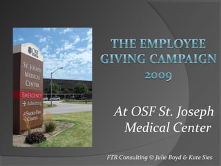At OSF St. Joseph
Medical Center
FTR Consulting © Julie Boyd & Kate Sies
 