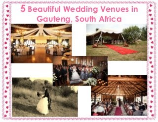 5 Beautiful Wedding Venues in
Gauteng, South Africa
 