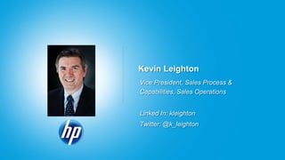 Kevin Leighton
Vice President, Sales Process &
Capabilities, Sales Operations
Linked In: kleighton
Twitter: @k_leighton
 