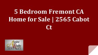 5 Bedroom Fremont CA
Home for Sale | 2565 Cabot
Ct
 