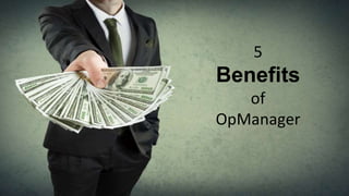 5
Benefits
of
OpManager
 
