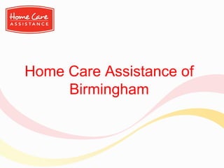 Home Care Assistance of
Birmingham
 