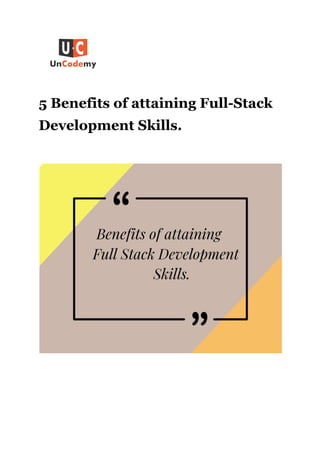 5 Benefits of attaining Full-Stack
Development Skills.
 