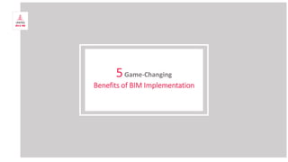 5Game-Changing
Benefits of BIM Implementation
 