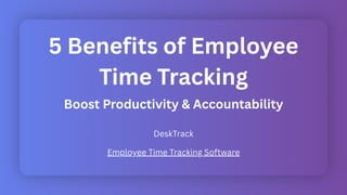 5 Benefits of Employee Time Tracking | DeskTrack | PDF