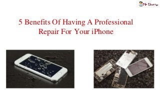 5 Benefits Of Having A Professional
Repair For Your iPhone
 