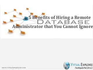 Administrator that You Cannot Ignore
5 Benefits of Hiring a Remote
www.virtualemployee.com
 